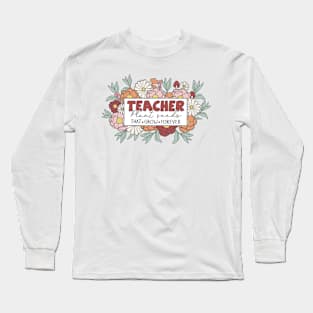 Teacher Plant Seeds That Grow Forever Inspirational Quote Long Sleeve T-Shirt